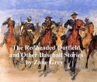 The Redheaded Outfield and Other Stories - Zane Grey - ebook