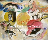 Anna Katharine Green: 12 books of mystery stories - Anna Katharine Green - ebook