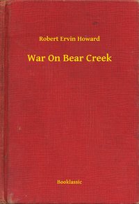 War On Bear Creek - Robert Ervin Howard - ebook
