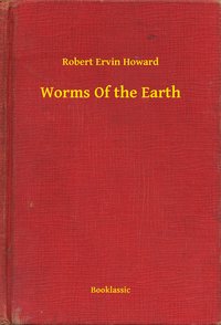 Worms Of the Earth - Robert Ervin Howard - ebook