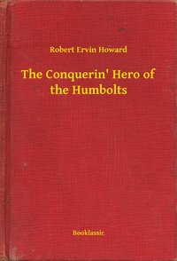 The Conquerin' Hero of the Humbolts - Robert Ervin Howard - ebook