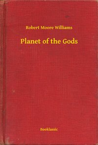 Planet of the Gods - Robert Moore Williams - ebook