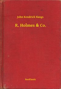R. Holmes & Co. - John Kendrick Bangs - ebook