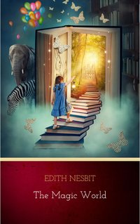 The Magic World - Edith Nesbit - ebook