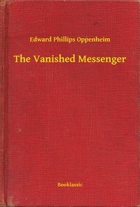The Vanished Messenger - Edward Phillips Oppenheim - ebook