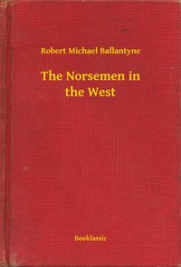 The Norsemen in the West - Robert Michael Ballantyne - ebook