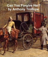 Can You Forgive Her? - Anthony Trollope - ebook