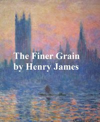The Finer Grain - Henry James - ebook