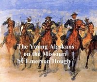The Young Alaskans on the Missouri - Emerson Hough - ebook