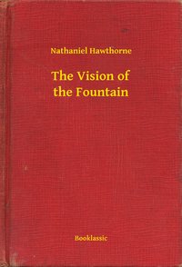 The Vision of the Fountain - Nathaniel Hawthorne - ebook