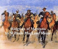 Ridgway of Montana, a Story of To-Day, in Which the Hero is Also the Villain