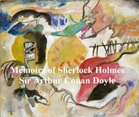 The Memoirs of Sherlock Holmes, Second of the Five Sherlock Holmes Short Story Collections - Sir Arthur Conan Doyle - ebook
