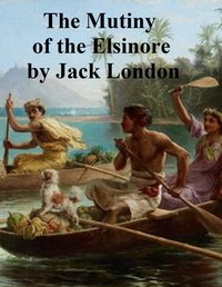 Mutiny of the Elsinore - Jack London - ebook