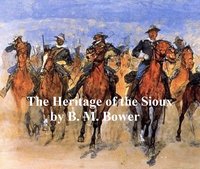 The Heritage of the Sioux - B. M. Bower - ebook