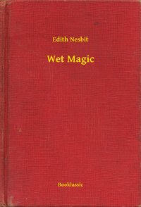 Wet Magic - Edith Nesbit - ebook