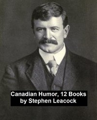 Canadian Humor, 12 Books - Stephen Leacock - ebook