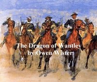 The Dragon of Wantley, His Tale - Owen Wister - ebook