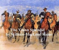 The Vision Splendid - William MacLeod Raine - ebook