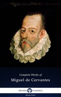 Delphi Complete Works of Miguel de Cervantes (Illustrated)