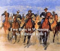Two Boys in Wyoming, A Tale of Adventure - Edward Ellis - ebook