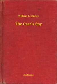 The Czar's Spy - William Le Queux - ebook