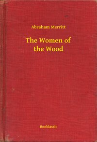 The Women of the Wood - Abraham Merritt - ebook