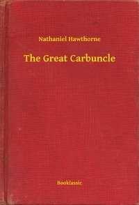 The Great Carbuncle - Nathaniel Hawthorne - ebook