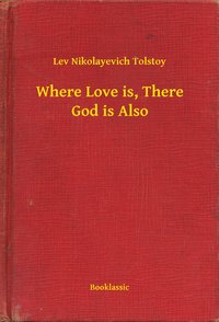 Where Love is, There God is Also - Lev Nikolayevich Tolstoy - ebook