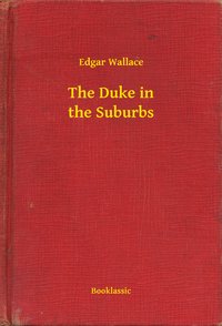 The Duke in the Suburbs - Edgar Wallace - ebook