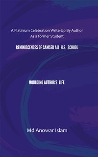 Reminiscences of Samser Ali H.S. School Moulding Author's Life - Md Anowar Islam - ebook