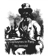 Cockaynes in Paris - Blanchard Jerrold - ebook