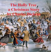 The Holly Tree -- Three Branches, a short story - Charles Dickens - ebook