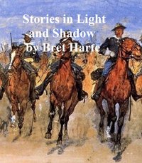 Stories in Light and Shadow - Bret Harte - ebook