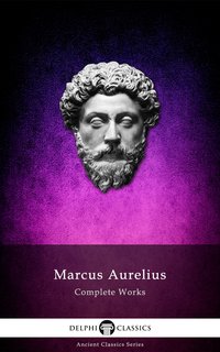 Complete Works of Marcus Aurelius (Illustrated) - Marcus Aurelius - ebook