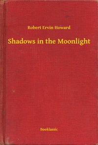 Shadows in the Moonlight - Robert Ervin Howard - ebook
