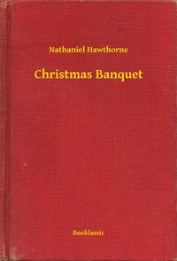 Christmas Banquet - Nathaniel Hawthorne - ebook