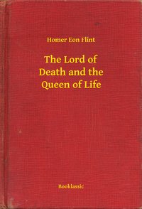 The Lord of Death and the Queen of Life - Homer Eon Flint - ebook