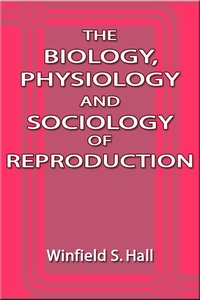 The Biology, Physiology and Sociology of Reproduction - Winfield S. Hall - ebook