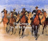 The Gringos: A Story of the Old California Days in 1849 - B. M. Bower - ebook