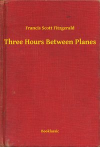Three Hours Between Planes - Francis Scott Fitzgerald - ebook
