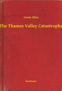 The Thames Valley Catastrophe - Grant Allen - ebook