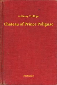 Chateau of Prince Polignac - Anthony Trollope - ebook