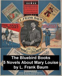 The Bluebird Books: 5 Novels About Mary Louise - L. Frank Baum - ebook