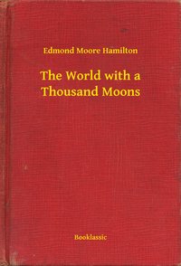 The World with a Thousand Moons - Edmond Moore Hamilton - ebook