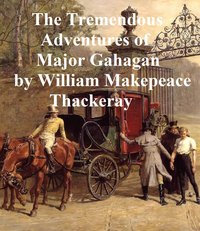 The Tremendous Adventures of Major Gahagan - William Makepeace Thackeray - ebook