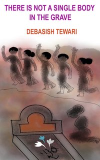 There Is Not a Single Body in the Grave - Debasish Tewari - ebook