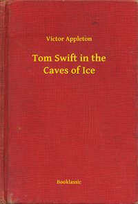 Tom Swift in the Caves of Ice - Victor Appleton - ebook