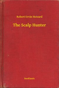 The Scalp Hunter - Robert Ervin Howard - ebook
