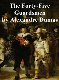 The Forty-Five Guardsmen - Alexandre Dumas - ebook