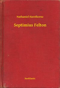 Septimius Felton - Nathaniel Hawthorne - ebook